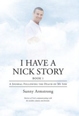 I Have a Nick Story: A Journal Following the Death of My Son