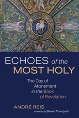 Echoes of the Most Holy: The Day of Atonement in the Book of Revelation