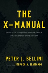 The X-Manual: Exousia-A Comprehensive Handbook on Deliverance and Exorcism