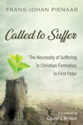 Called to Suffer: The Necessity of Suffering in Christian Formation in First Peter