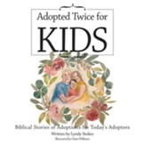Adopted Twice for Kids: Biblical Stories of Adoptions for Today's Adoptees