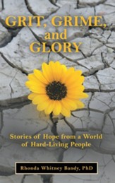 Grit, Grime, and Glory: Stories of Hope from a World of Hard-Living People