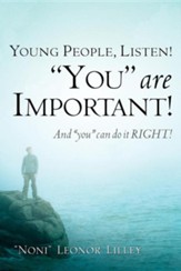 Young People, Listen! You Are Important! and You Can Do It Right!