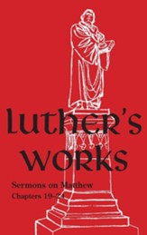 Luther's Works - Volume 68: (Sermons on the Gospel of St. Matthew, Chapters 19-24)