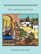 The Parables of Jesus in Rhymes: What Is the Kingdom of God Like?