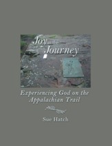Joy in the Journey: Experiencing God on the Appalachian Trail