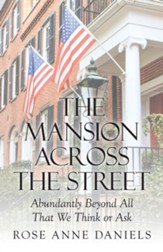 The Mansion Across the Street: Abundantly Beyond All That We Think or Ask