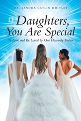 Daughters, You Are Special: To Love and Be Loved by Our Heavenly Father