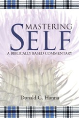 Mastering Self: A Biblically Based Commentary