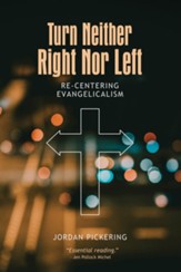 Turn Neither Right Nor Left: Re-centering Evangelicalism