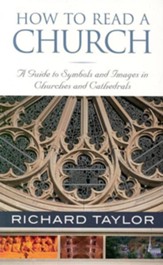 How to Read a Church: A Guide to Symbols, Images, and  Rituals in Churches and Cathedrals