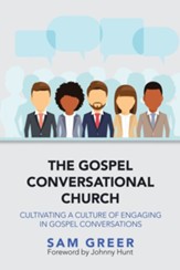 The Gospel Conversational Church: Cultivating a Culture of Engaging in Gospel Conversations