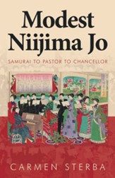 Modest Niijima Jo: Samurai to Pastor  to Chancellor