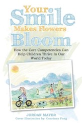 Your Smile Makes Flowers Bloom: How the Core Competencies Can Help Children Thrive in Our World Today