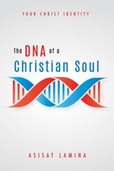 The DNA of a Christian Soul: Your  Christ Identity