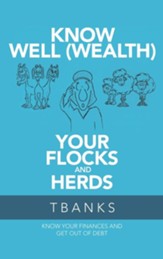 Know Well (Wealth) Your Flocks and Herds: Know Your Finances and Get out of Debt