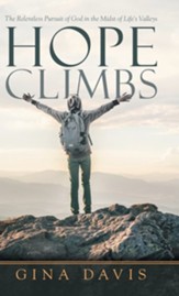 Hope Climbs: The Relentless Pursuit of God in the Midst of Life's Valleys