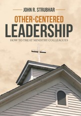 Other-Centered Leadership: How to Treat Ministry Colleagues