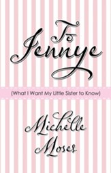 To Jennye: (What I Want My Little Sister to Know)