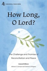 How Long, O Lord?: The Challenge and Promise of  Reconciliation and Peace