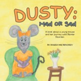 Dusty: Mad or Sad: A Book About a Young Mouse and Her Journey with Bipolar Disorder.