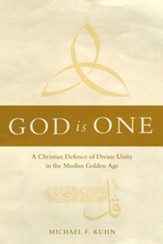 God Is One: A Christian Defence of Divine Unity in the Muslim Golden Age