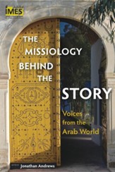 The Missiology behind the Story: Voices from the Arab World