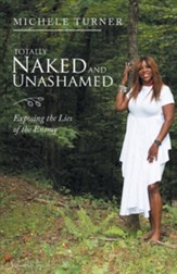 Totally Naked and Unashamed: Exposing the Lies of the Enemy