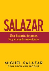 Salazar: Una Historia De Amor, Fe Y El Sueno Americano