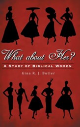 What About Her?: A Study of Biblical Women