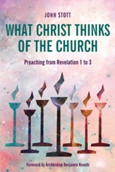 What Christ Thinks of the Church: Preaching from Revelation 1 to 3