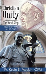 Christian Unity - the Next Step: 'That They May All Be One'