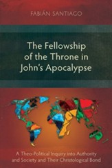 The Fellowship of the Throne in John's Apocalypse: A Theo-Political Inquiry into Authority and Society and their Christological Bond