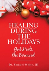 Healing During the Holidays: God Heals the Bereaved