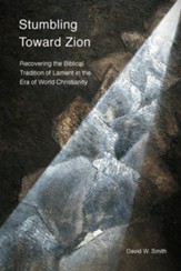 Stumbling toward Zion: Recovering the Biblical Tradition of Lament in the Era of World Christianity