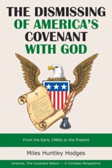 The Dismissing of America's Covenant with God: From the Early 1960S to the Present