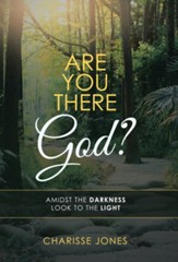 Are You There God?: Amidst the Darkness Look to the Light