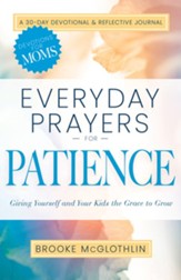 Everyday Prayers for Patience: Giving Yourself and Your Kids the Grace to Grow