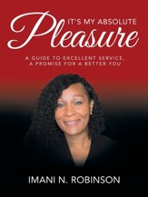 It's My Absolute Pleasure: A Guide to Excellent Service, a Promise for a Better You