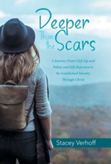 Deeper Than the Scars: A Journey from Cleft Lip and Palate and Self-Rejection to Re-Established Identity Through Christ