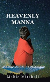 It Came to Me at Midnight!: Heavenly Manna