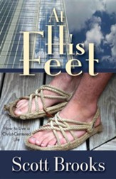 At His Feet: How to Live a Christ-Centered Life