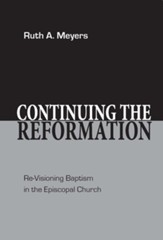 Continuing The Reformation: Revisioning Baptisim in the Episcopal Church