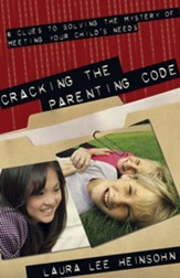 Cracking the Parenting Code: 6 Clues to Solving the Mystery of Meeting Your Child's Needs