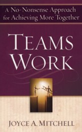 TeamsWork: A No-Nonsense Approach for Achieving More Together