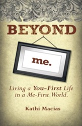 Beyond Me: Living a You-First Life in a Me-First World