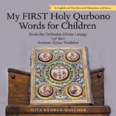 My First Holy Qurbono Words for Children: From the Orthodox Divine Liturgy of the Aramaic Syriac Tradition