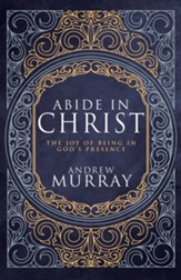 Abide in Christ: The Joy of Being in God's Presence (Deluxe Gift Edition) / Special edition