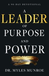 A Leader of Purpose and Power: A 90-Day Devotional