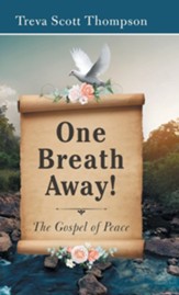 One Breath Away!: The Gospel of Peace